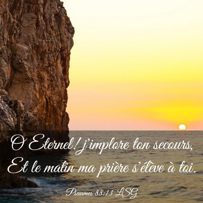 Picture 03 - Psaumes 88:13 LSG - O Eternel! j'implore ton secours, Et le matin ma - Bible Verse Picture