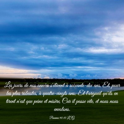 Picture 03 - Psaumes 90:10 LSG - Les jours de nos années s'élèvent à - Bible Verse Picture