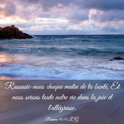 Picture 03 - Psaumes 90:14 LSG - Rassasie-nous chaque matin de ta bonté, Et nous - Bible Verse Picture