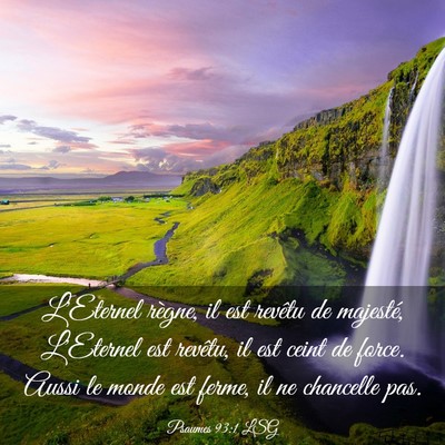 Picture 03 - Psaumes 93:1 LSG - L'Eternel règne, il est revêtu de majesté, - Bible Verse Picture