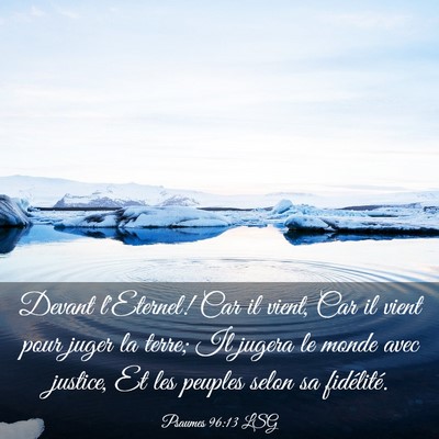 Picture 03 - Psaumes 96:13 LSG - Devant l'Eternel! Car il vient, Car il vient pour - Bible Verse Picture