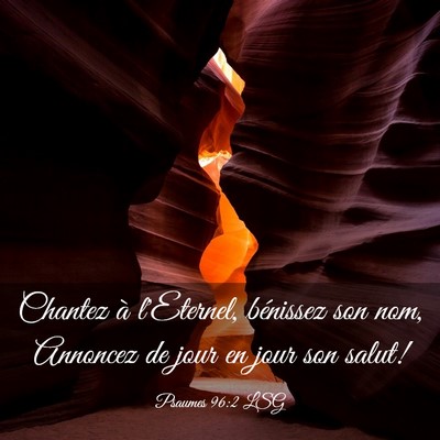 Picture 03 - Psaumes 96:2 LSG - Chantez à l'Eternel, bénissez son nom, Annoncez - Bible Verse Picture