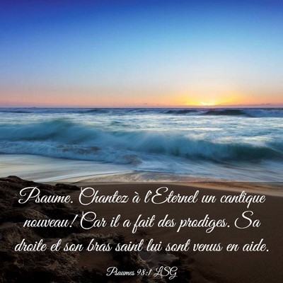 Picture 03 - Psaumes 98:1 LSG - Psaume. Chantez à l'Eternel un cantique nouveau! - Bible Verse Picture