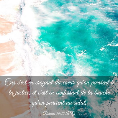 Picture 03 - Romains 10:10 LSG - Car c'est en croyant du coeur qu'on parvient à - Bible Verse Picture