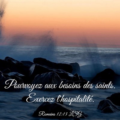 Picture 03 - Romains 12:13 LSG - Pourvoyez aux besoins des saints. Exercez - Bible Verse Picture
