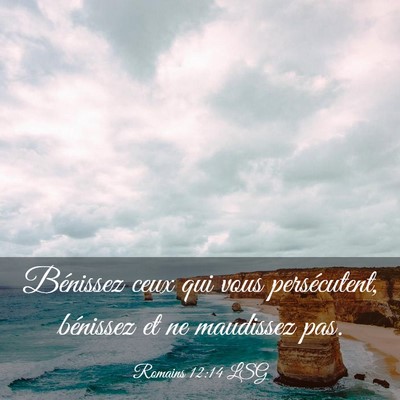 Picture 03 - Romains 12:14 LSG - Bénissez ceux qui vous persécutent, bénissez - Bible Verse Picture