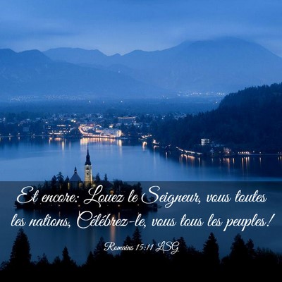 Picture 03 - Romains 15:11 LSG - Et encore: Louez le Seigneur, vous toutes les - Bible Verse Picture