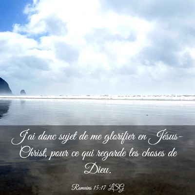 Picture 03 - Romains 15:17 LSG - J'ai donc sujet de me glorifier en Jésus-Christ, - Bible Verse Picture