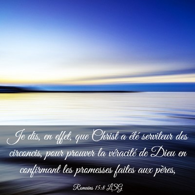 Picture 03 - Romains 15:8 LSG - Je dis, en effet, que Christ a été serviteur - Bible Verse Picture