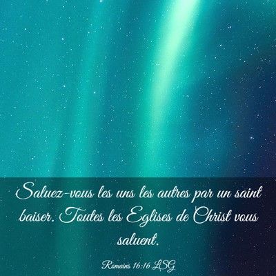 Picture 03 - Romains 16:16 LSG - Saluez-vous les uns les autres par un saint - Bible Verse Picture