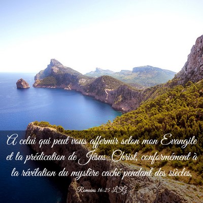 Picture 03 - Romains 16:25 LSG - A celui qui peut vous affermir selon mon Evangile - Bible Verse Picture