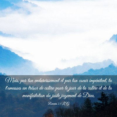 Picture 03 - Romains 2:5 LSG - Mais, par ton endurcissement et par ton coeur - Bible Verse Picture