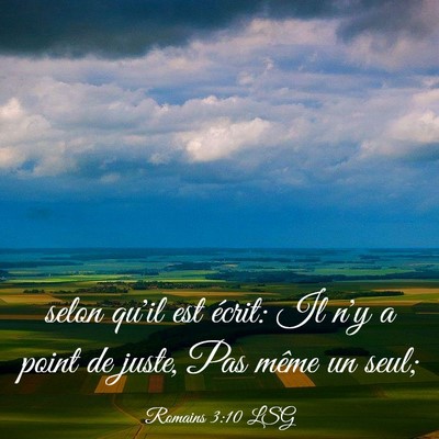 Picture 03 - Romains 3:10 LSG - selon qu'il est écrit: Il n'y a point de juste, - Bible Verse Picture