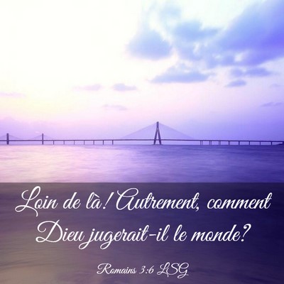 Picture 03 - Romains 3:6 LSG - Loin de là! Autrement, comment Dieu jugerait-il - Bible Verse Picture