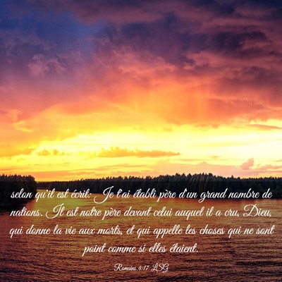 Picture 03 - Romains 4:17 LSG - selon qu'il est écrit: Je t'ai établi père - Bible Verse Picture