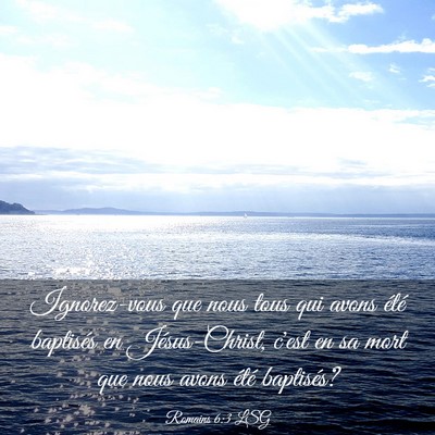 Picture 03 - Romains 6:3 LSG - Ignorez-vous que nous tous qui avons été - Bible Verse Picture