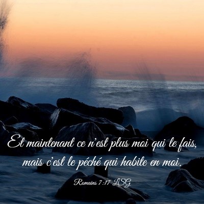 Picture 03 - Romains 7:17 LSG - Et maintenant ce n'est plus moi qui le fais, mais - Bible Verse Picture