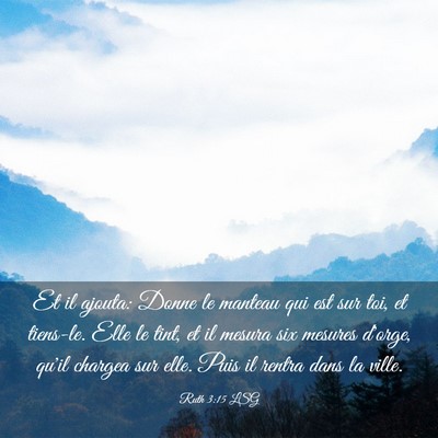 Picture 03 - Ruth 3:15 LSG - Et il ajouta: Donne le manteau qui est sur toi, - Bible Verse Picture