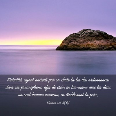 Picture 03 - Éphésiens 2:15 LSG - l'inimitié, ayant anéanti par sa chair la loi - Bible Verse Picture