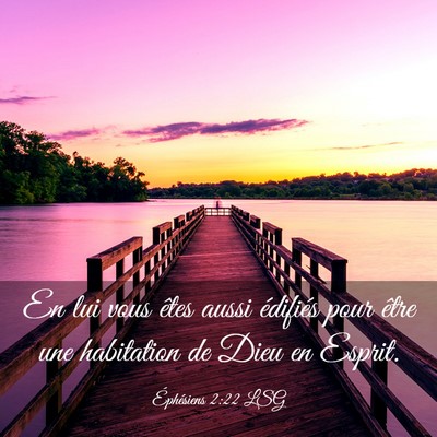 Picture 03 - Éphésiens 2:22 LSG - En lui vous êtes aussi édifiés pour être une - Bible Verse Picture