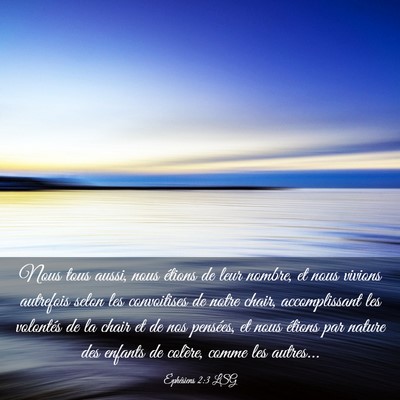 Picture 03 - Éphésiens 2:3 LSG - Nous tous aussi, nous étions de leur nombre, et - Bible Verse Picture
