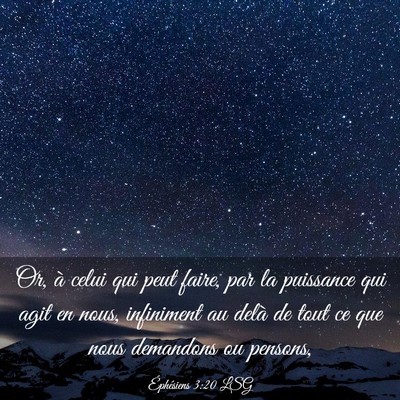 Picture 03 - Éphésiens 3:20 LSG - Or, à celui qui peut faire, par la puissance qui - Bible Verse Picture