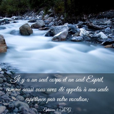 Picture 03 - Éphésiens 4:4 LSG - Il y a un seul corps et un seul Esprit, comme - Bible Verse Picture