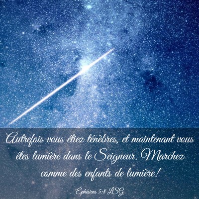Picture 03 - Éphésiens 5:8 LSG - Autrefois vous étiez ténèbres, et maintenant - Bible Verse Picture