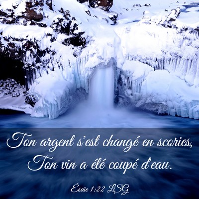 Picture 03 - Ésaïe 1:22 LSG - Ton argent s'est changé en scories, Ton vin a - Bible Verse Picture