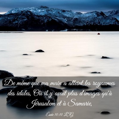Picture 03 - Ésaïe 10:10 LSG - De même que ma main a atteint les royaumes des - Bible Verse Picture