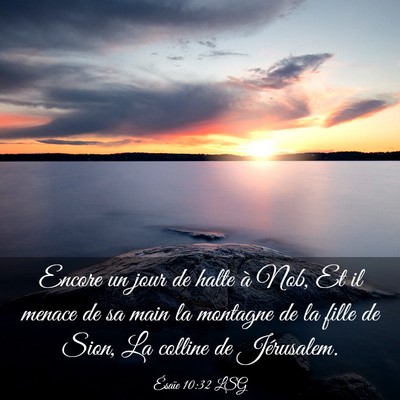 Picture 03 - Ésaïe 10:32 LSG - Encore un jour de halte à Nob, Et il menace de - Bible Verse Picture