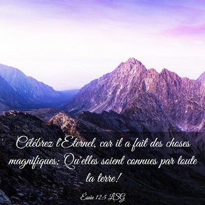 Picture 03 - Ésaïe 12:5 LSG - Célébrez l'Eternel, car il a fait des choses - Bible Verse Picture