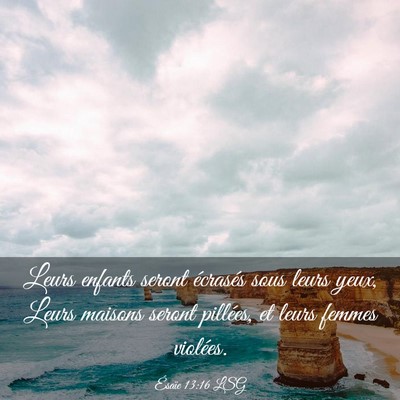 Picture 03 - Ésaïe 13:16 LSG - Leurs enfants seront écrasés sous leurs yeux, - Bible Verse Picture