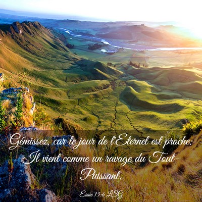 Picture 03 - Ésaïe 13:6 LSG - Gémissez, car le jour de l'Eternel est proche: - Bible Verse Picture