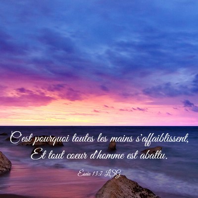 Picture 03 - Ésaïe 13:7 LSG - C'est pourquoi toutes les mains s'affaiblissent, - Bible Verse Picture
