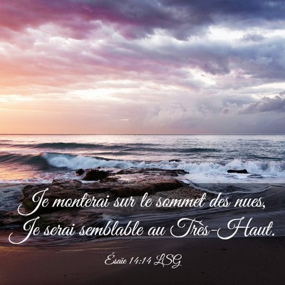 Picture 03 - Ésaïe 14:14 LSG - Je monterai sur le sommet des nues, Je serai - Bible Verse Picture
