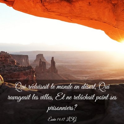Picture 03 - Ésaïe 14:17 LSG - Qui réduisait le monde en désert, Qui ravageait - Bible Verse Picture