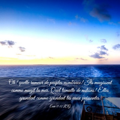 Picture 03 - Ésaïe 17:12 LSG - Oh! quelle rumeur de peuples nombreux! Ils - Bible Verse Picture