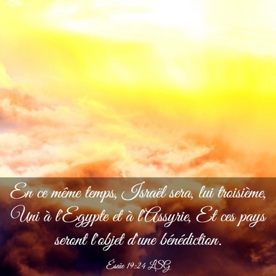 Picture 03 - Ésaïe 19:24 LSG - En ce même temps, Israël sera, lui troisième, - Bible Verse Picture