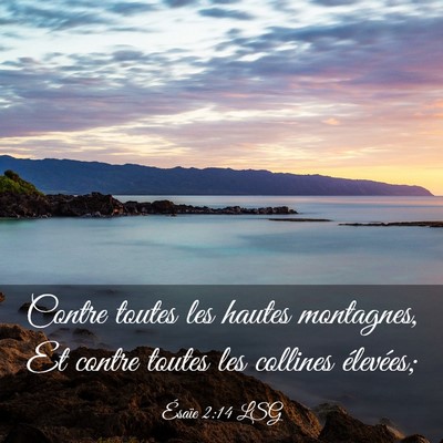 Picture 03 - Ésaïe 2:14 LSG - Contre toutes les hautes montagnes, Et contre - Bible Verse Picture
