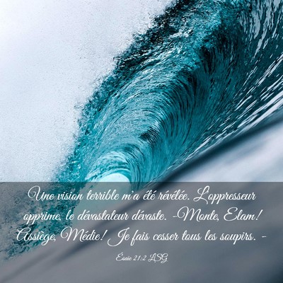 Picture 03 - Ésaïe 21:2 LSG - Une vision terrible m'a été révélée. - Bible Verse Picture