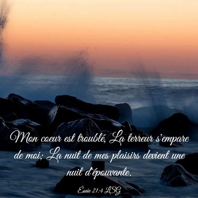 Picture 03 - Ésaïe 21:4 LSG - Mon coeur est troublé, La terreur s'empare de - Bible Verse Picture