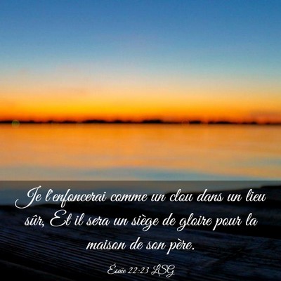 Picture 03 - Ésaïe 22:23 LSG - Je l'enfoncerai comme un clou dans un lieu sûr, - Bible Verse Picture