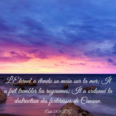 Picture 03 - Ésaïe 23:11 LSG - L'Eternel a étendu sa main sur la mer; Il a fait - Bible Verse Picture