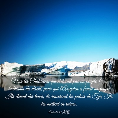 Picture 03 - Ésaïe 23:13 LSG - Vois les Chaldéens, qui n'étaient pas un - Bible Verse Picture