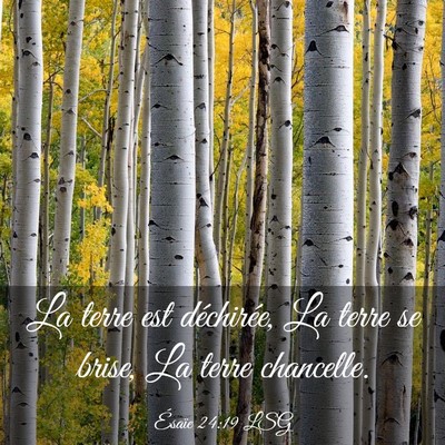 Picture 03 - Ésaïe 24:19 LSG - La terre est déchirée, La terre se brise, La - Bible Verse Picture