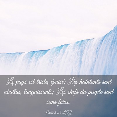 Picture 03 - Ésaïe 24:4 LSG - Le pays est triste, épuisé; Les habitants sont - Bible Verse Picture