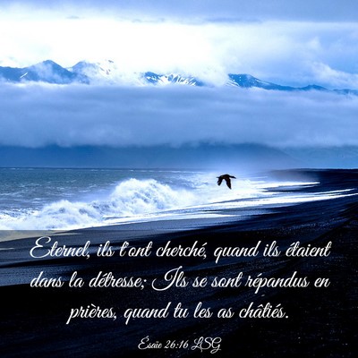 Picture 03 - Ésaïe 26:16 LSG - Eternel, ils t'ont cherché, quand ils étaient - Bible Verse Picture