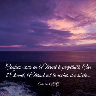 Picture 03 - Ésaïe 26:4 LSG - Confiez-vous en l'Eternel à perpétuité, Car - Bible Verse Picture