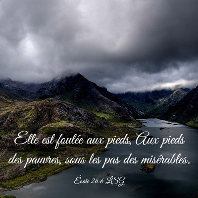 Picture 03 - Ésaïe 26:6 LSG - Elle est foulée aux pieds, Aux pieds des - Bible Verse Picture